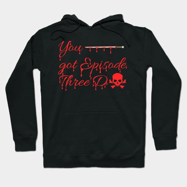 You got Episode three'd Hoodie by trainedspade